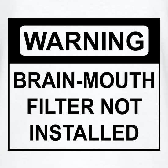 Brain-Mouth Filter Not Installed t shirt
