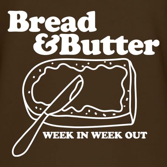 Bread and Butter week in week out t shirt