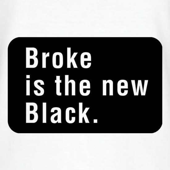 Broke Is The New Black t shirt