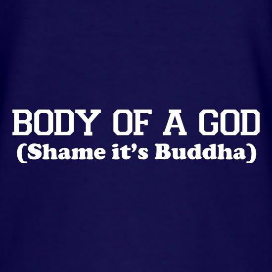 Body Of A God, Shame It's Buddha t shirt