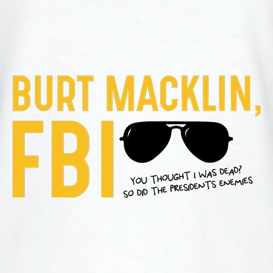Burt Macklin, FBI t shirt
