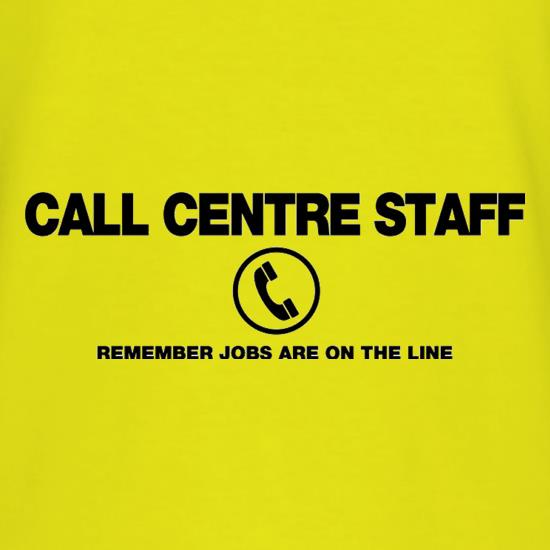 Call Centre Remember Jobs Are On The Line t shirt