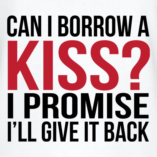 Can I Borrow A Kiss t shirt