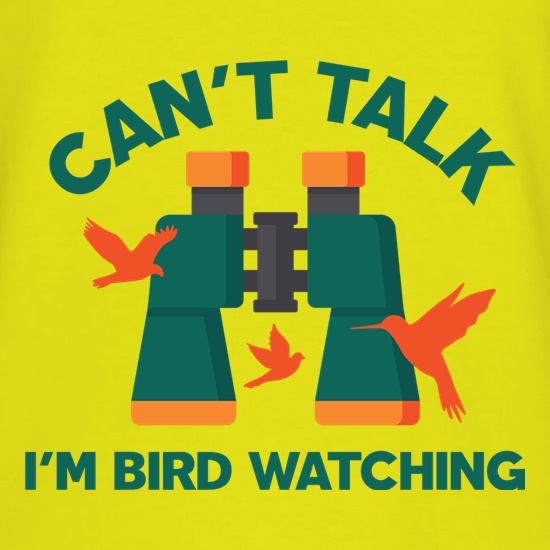 Can't Talk, I'm Bird Watching t shirt