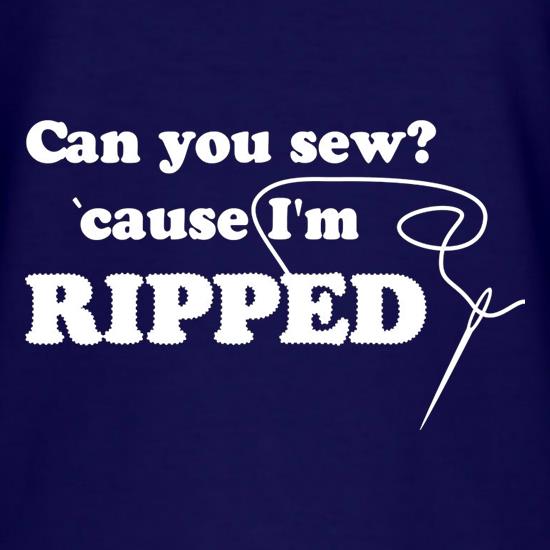 Can You Sew 'Cause I'm Ripped t shirt