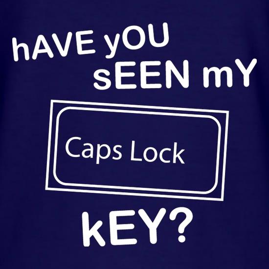 hAVE yOU sEEN mY cAPS lOCK kEY? t shirt