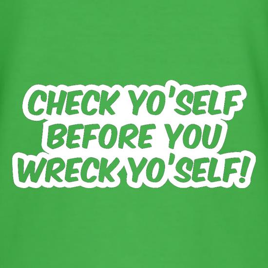 Check Yo'self Before You Wreck Yo'self! t shirt
