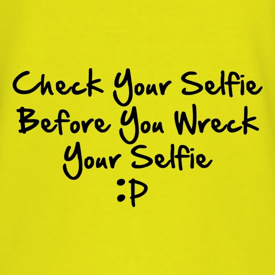 Check your selfie before you wreck your selfie t shirt