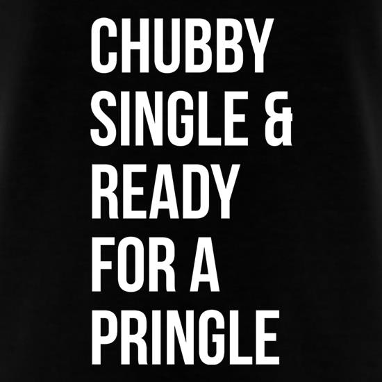 Chubby, Single And Ready For A Pringle t shirt