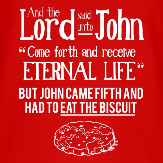 Come Forth And Receive Eternal Life. But John Came Fifth. t shirt