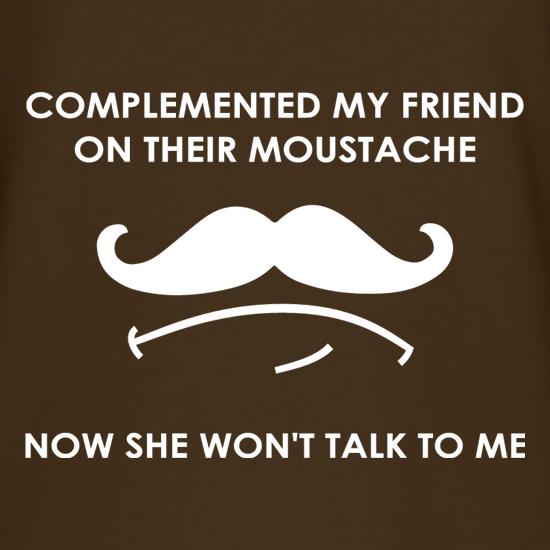 Complemented My Friend On Their Moustache t shirt