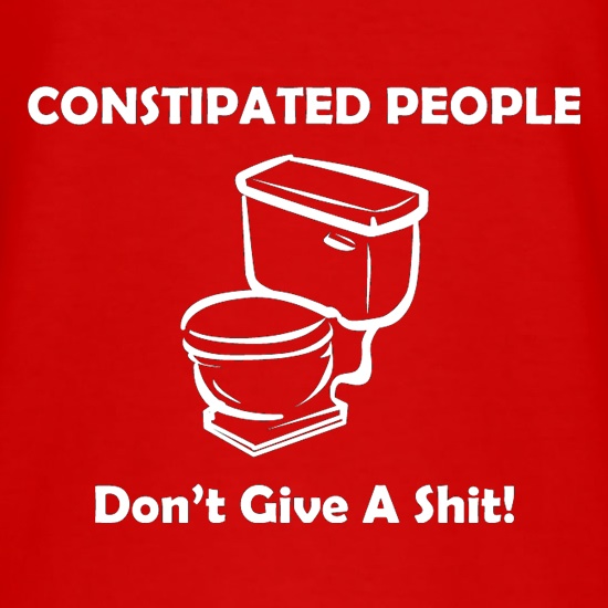 Constipated People Don't Give A Shit t shirt
