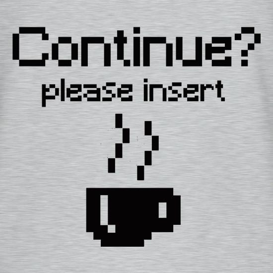 Continue? Please Insert Coffee t shirt