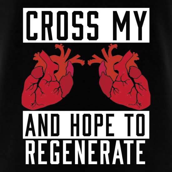 Cross My Hearts And Hope To Regenerate t shirt