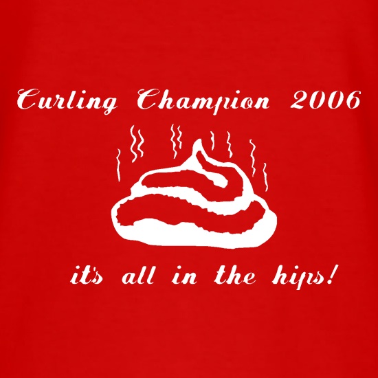 Curling champion 2006, it's all in the hips! t shirt