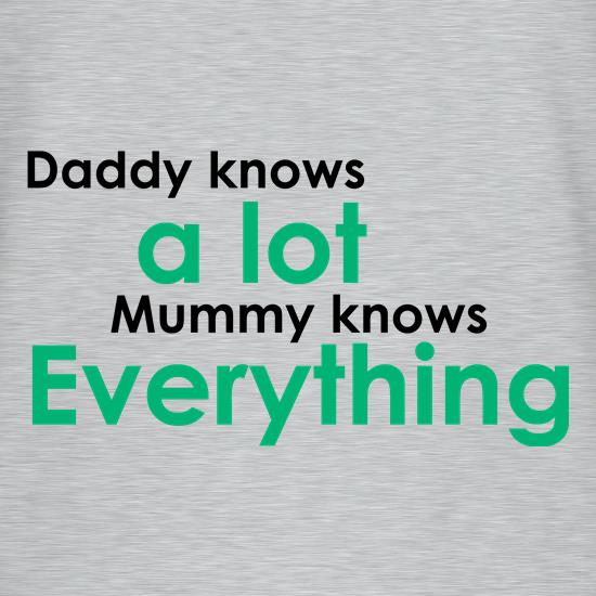 Daddy Knows A Lot But Mummy Knows Everything t shirt