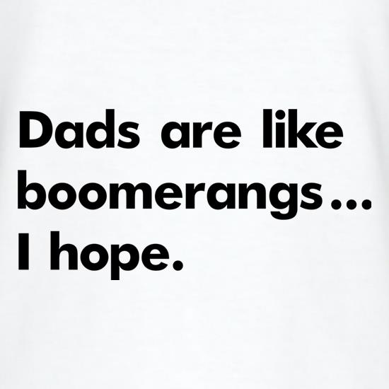 Dads Are Like Boomerangs t shirt