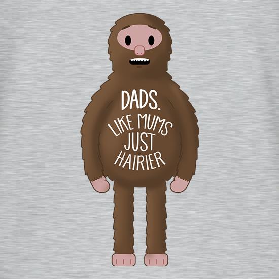 Dads: Like mums... but hairier t shirt