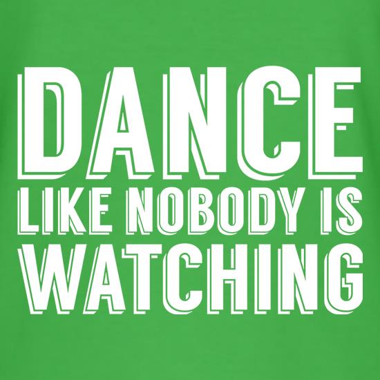 Dance Like Nobody Is Watching t shirt