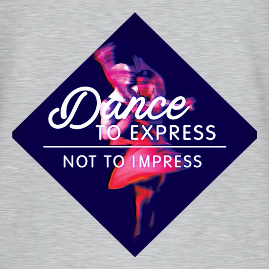 Dance To Express, Not To Impress t shirt