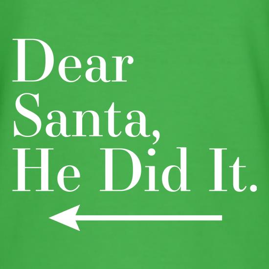 Dear Santa, He Did It (Left Arrow) t shirt