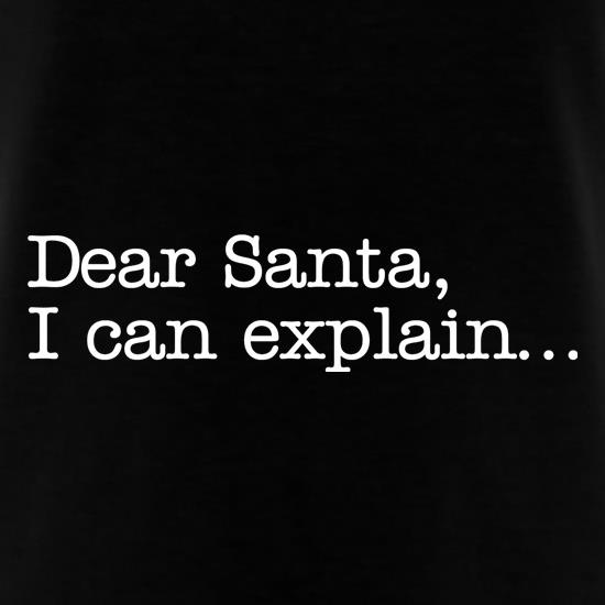 Dear Santa, I can explain.... t shirt