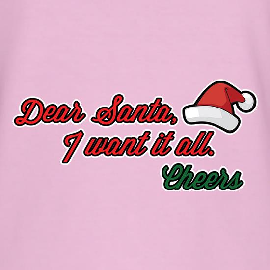 Dear Santa, I Want It All t shirt