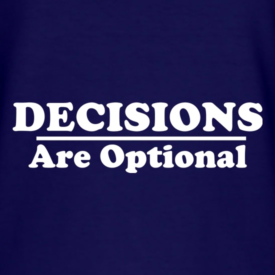 Decisions are  Optional t shirt
