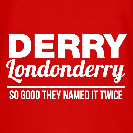 Derry Londonderry - So Good They named it twice t shirt