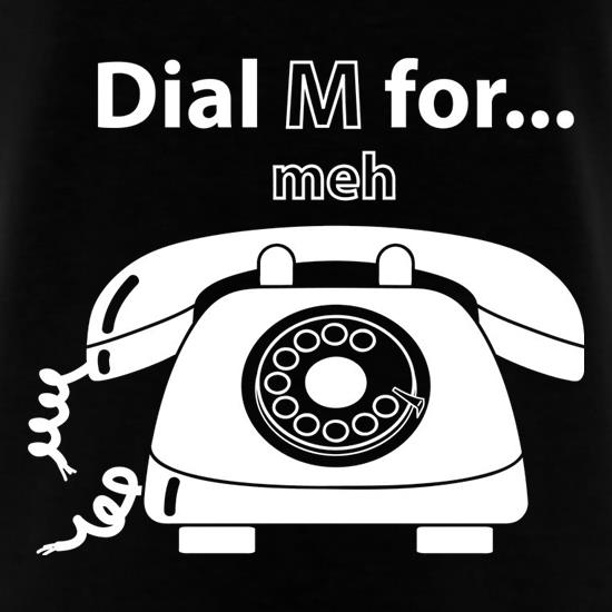Dial M For Meh t shirt
