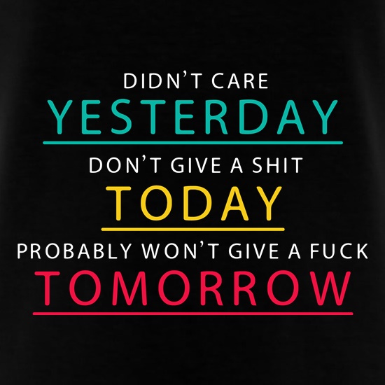 Didn't Care Yesterday... t shirt