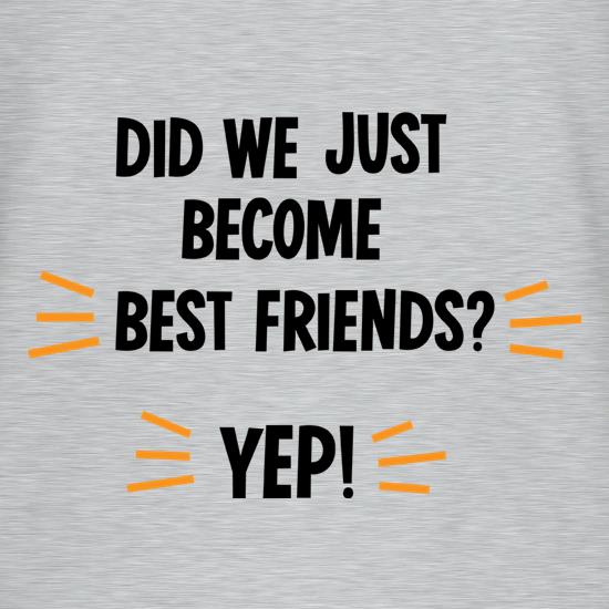 Did We Just Become Best Friends? t shirt