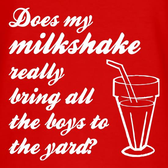 Does my milkshake really bring all the boys to the yard t shirt