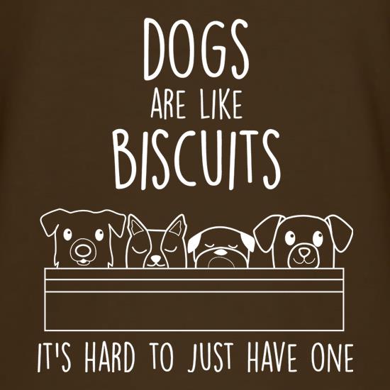 Dogs Are Like Biscuits, It's Hard To Just Have One t shirt