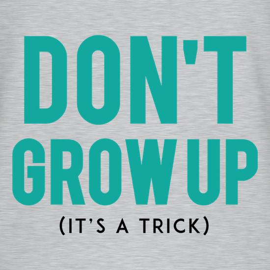 Don't Grow Up, It's A Trick t shirt