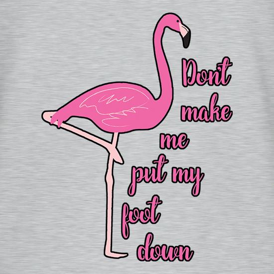 Don't Make Me Put My Foot Down t shirt