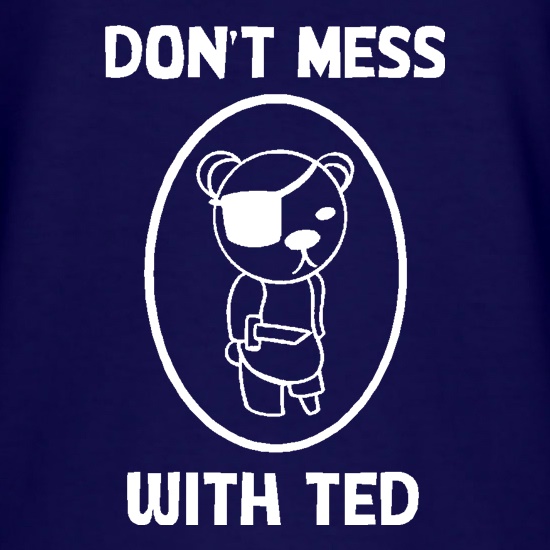 Don't mess with ted t shirt