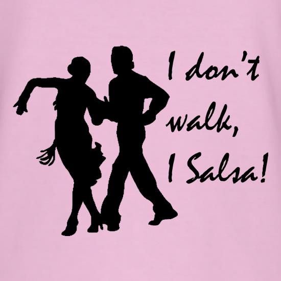 I don't walk, I salsa! t shirt