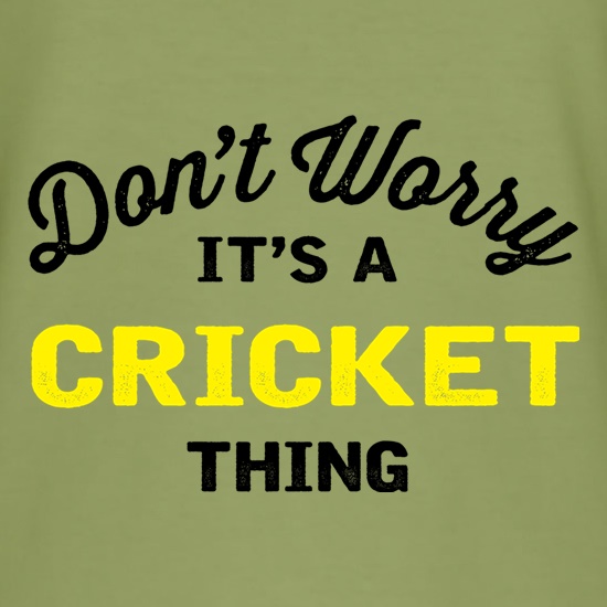 Don't Worry It's A Cricket Thing t shirt