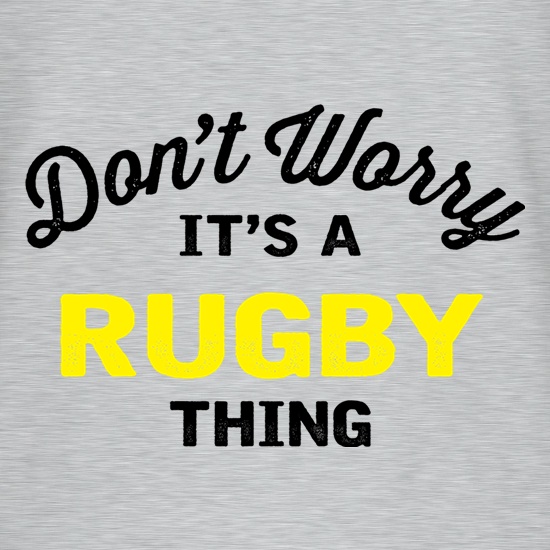 Don't Worry It's A Rugby Thing t shirt