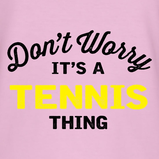 Don't Worry It's A Tennis Thing t shirt