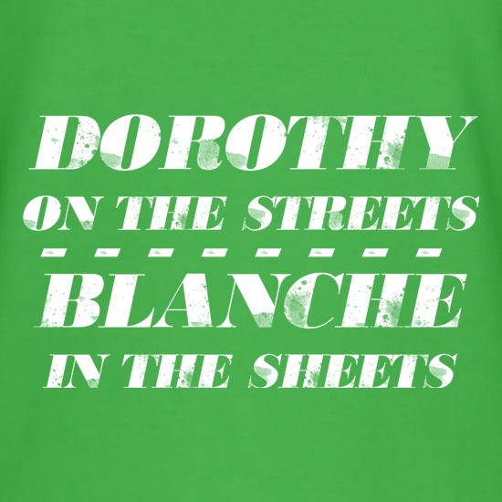Dorothy On The Streets, Blanche In The Sheets t shirt