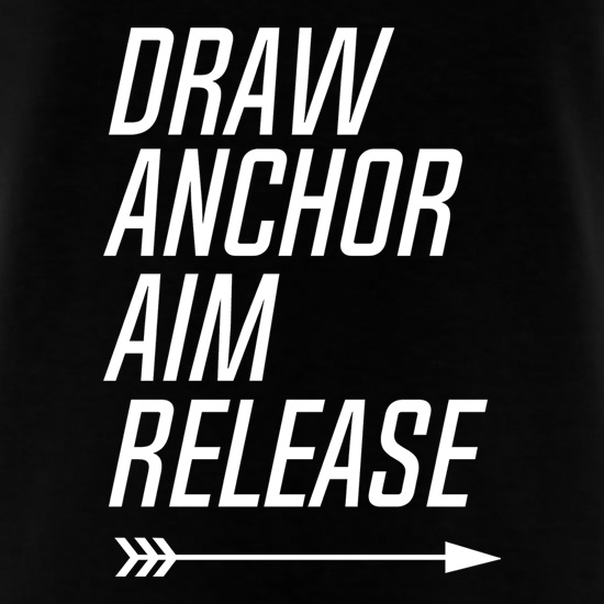 Draw, Anchor, Aim, Release t shirt
