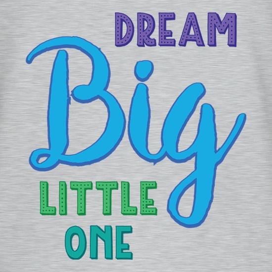 Dream Big Little One t shirt