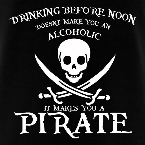 Drinking Before Noon Doesnt Make You An Alcoholic It Makes You A Pirate t shirt