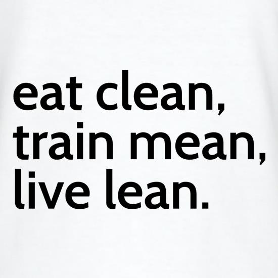 Eat Clean, Train Mean, Live Lean t shirt