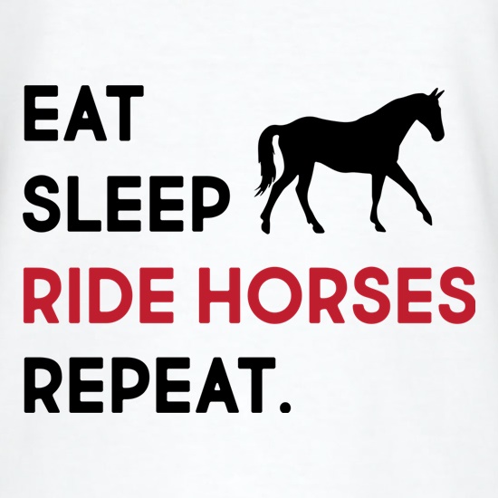 Eat, Sleep, Ride Horses. Repeat t shirt