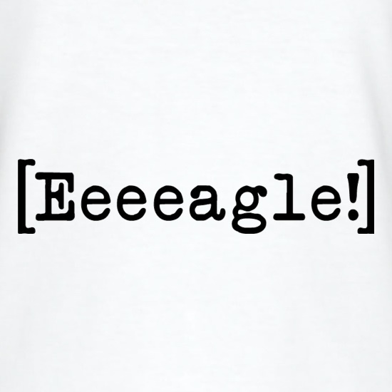 Eeeeagle! t shirt