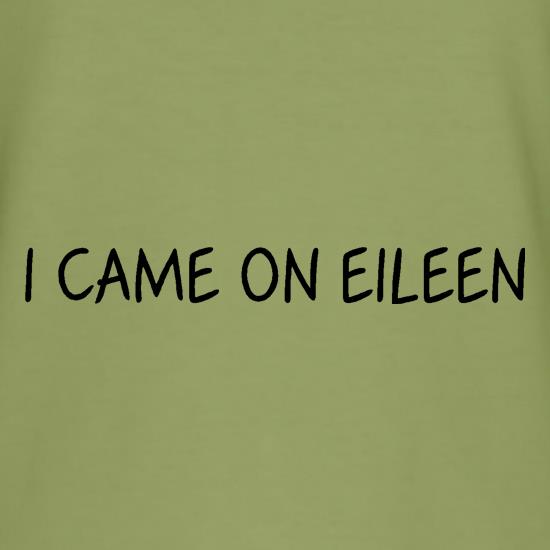 I Came On Eileen t shirt