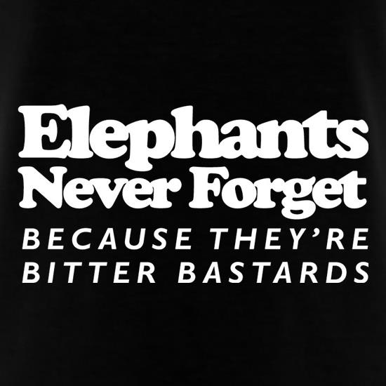 Elephants Never Forget Because They're Bitter Bastards t shirt